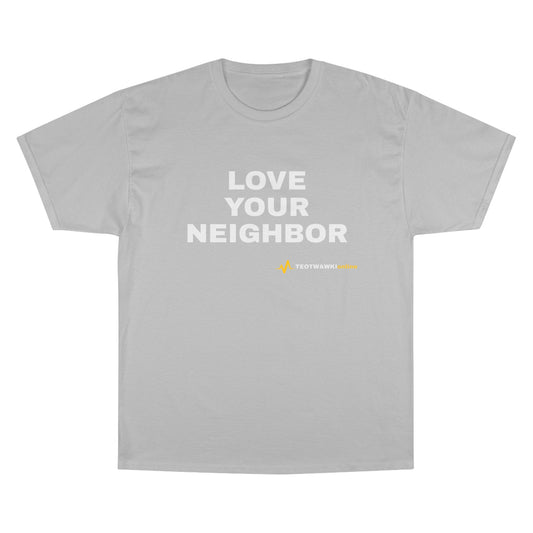 LOVE YOUR NEIGHBOR – Champion® T-Shirt