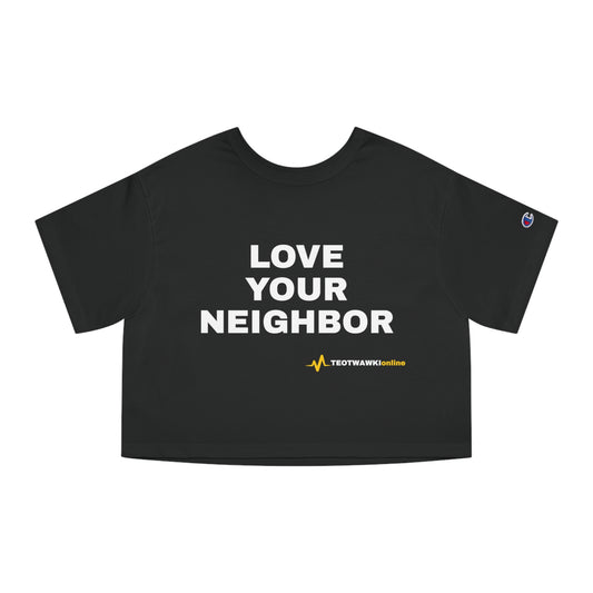 LOVE YOUR NEIGHBOR – Champion® Women’s Heritage Cropped Tee