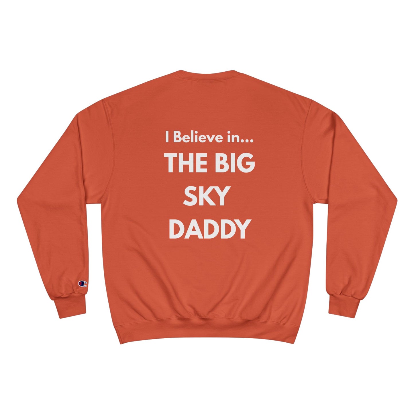 “I Believe in THE BIG SKY DADDY!!!” Champion™ Brand Sweatshirt