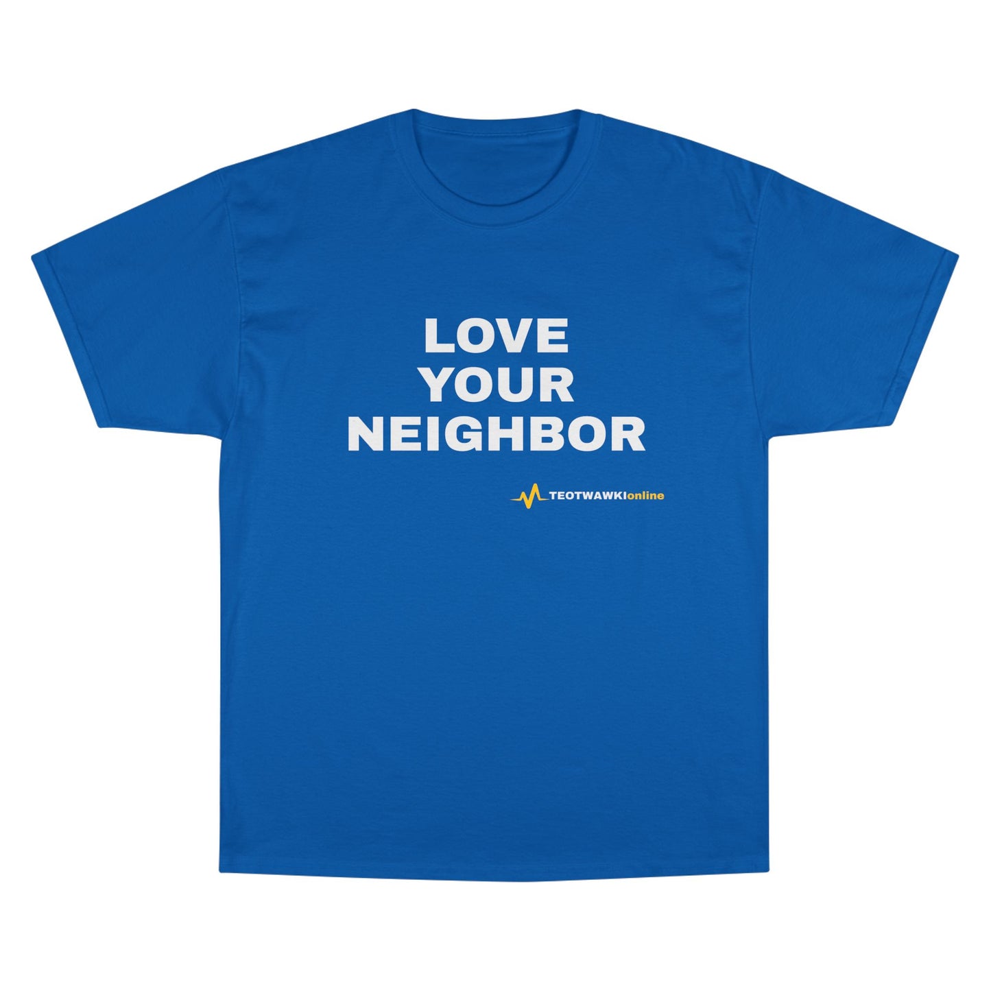 LOVE YOUR NEIGHBOR – Champion® T-Shirt