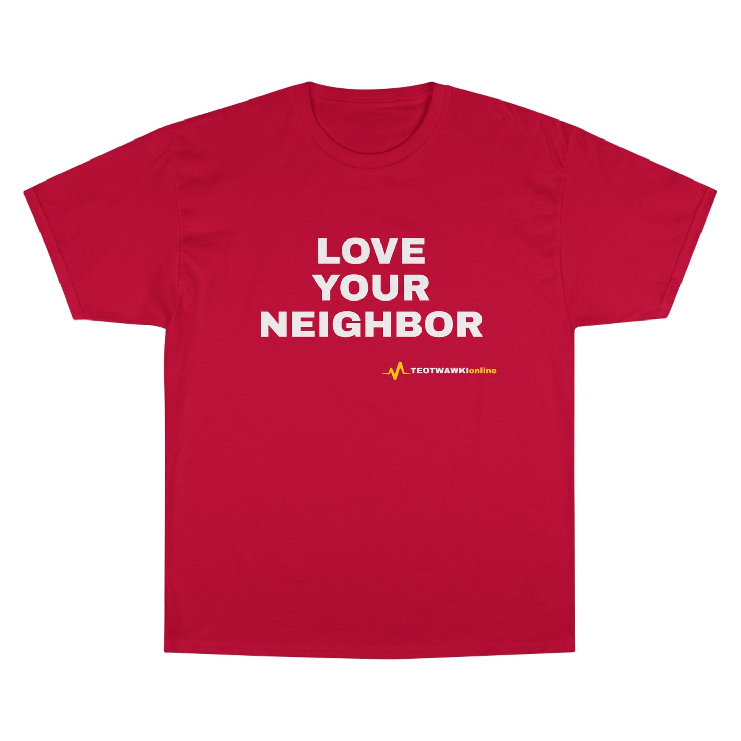 LOVE YOUR NEIGHBOR – Champion® T-Shirt