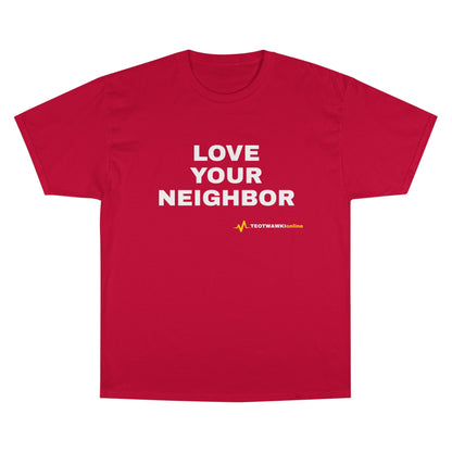LOVE YOUR NEIGHBOR – Champion® T-Shirt