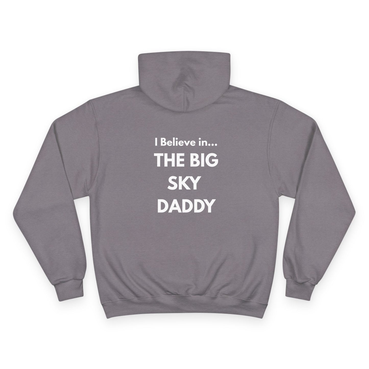 “I Believe in THE BIG SKY DADDY!!!” Champion™ Brand Hoodie