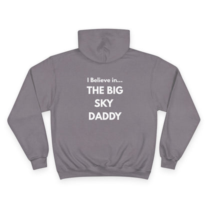 “I Believe in THE BIG SKY DADDY!!!” Champion™ Brand Hoodie