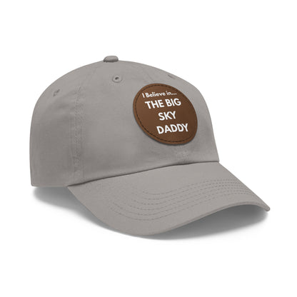 “I Believe in THE BIG SKY DADDY!!!” Leather Patch Dad Hat