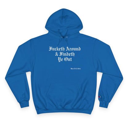 FUCKETH AROUND & FINDETH YE OUT™ — CHAMPION HOODIE