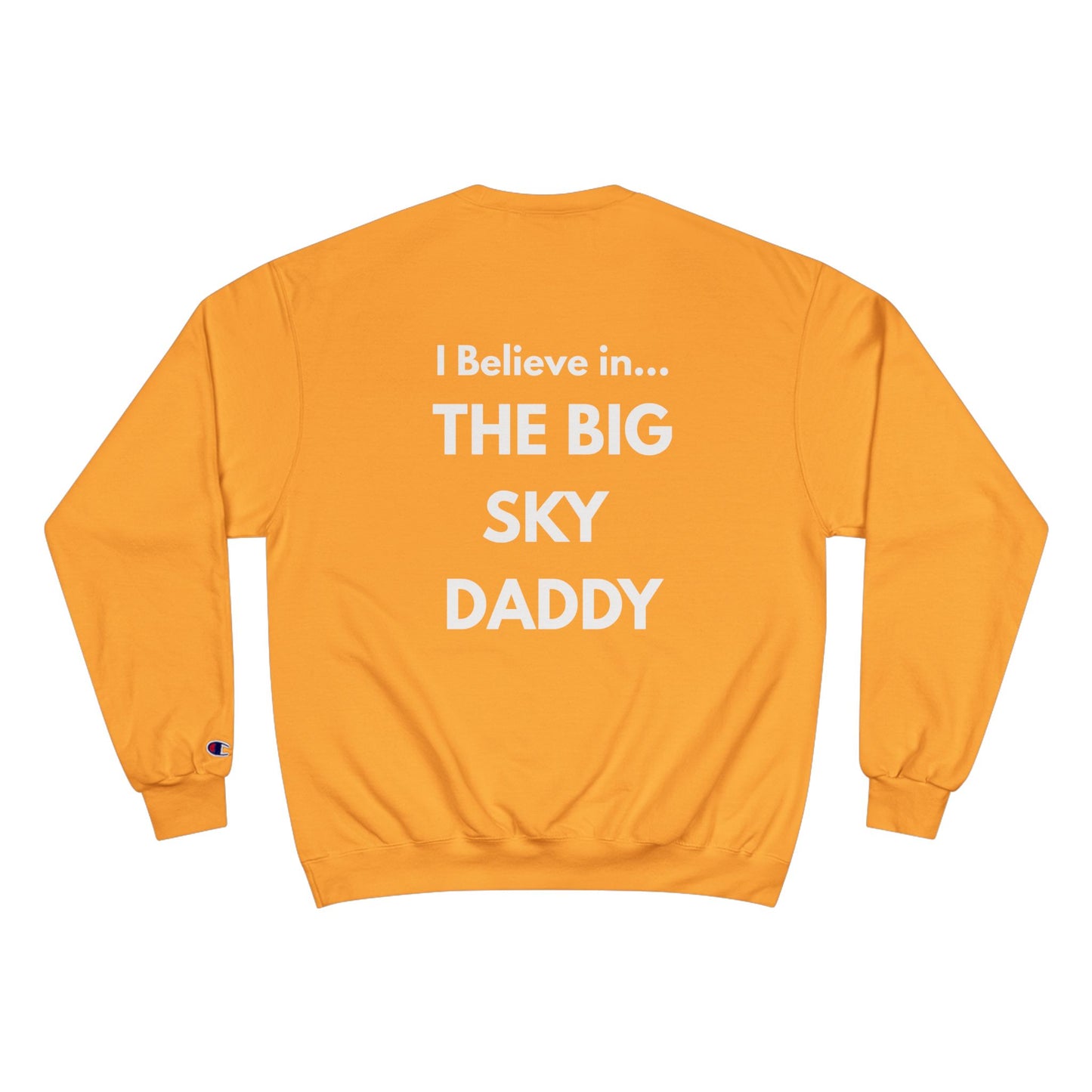 “I Believe in THE BIG SKY DADDY!!!” Champion™ Brand Sweatshirt