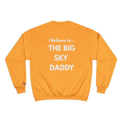 “I Believe in THE BIG SKY DADDY!!!” Champion™ Brand Sweatshirt