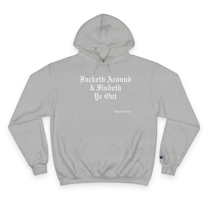 FUCKETH AROUND & FINDETH YE OUT™ — CHAMPION HOODIE