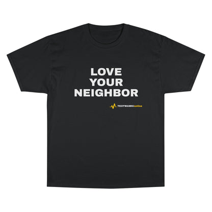 LOVE YOUR NEIGHBOR – Champion® T-Shirt