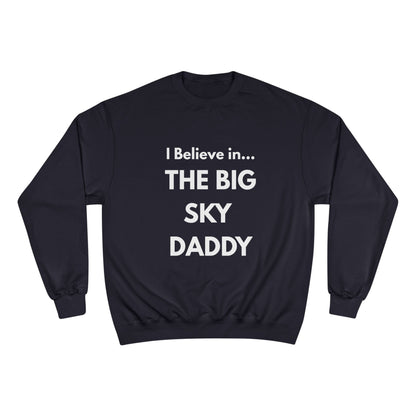 “I Believe in THE BIG SKY DADDY!!!” Champion™ Brand Sweatshirt