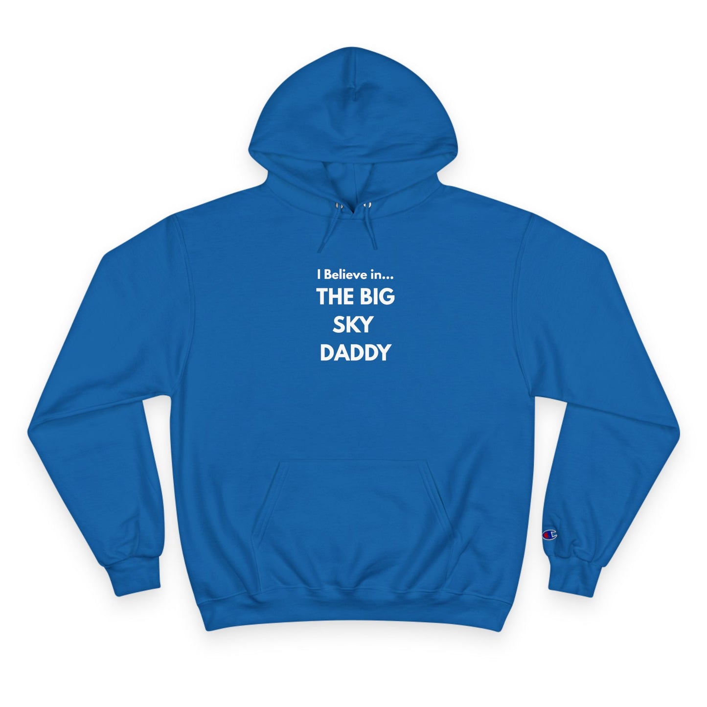 “I Believe in THE BIG SKY DADDY!!!” Champion™ Brand Hoodie