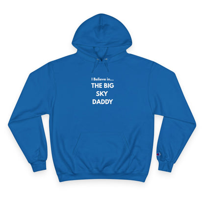 “I Believe in THE BIG SKY DADDY!!!” Champion™ Brand Hoodie