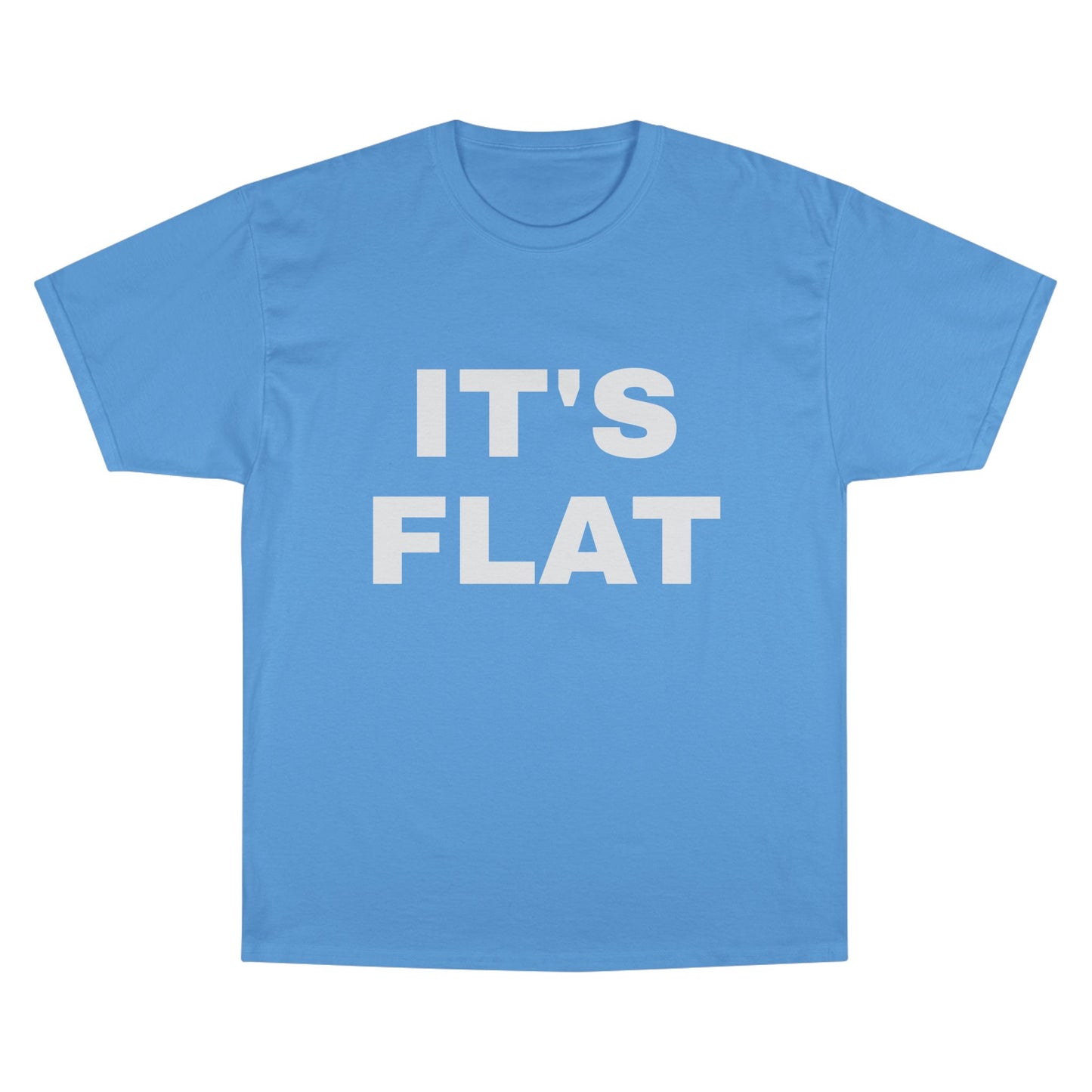 IT'S FLAT ~ Champion T-Shirt