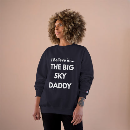 “I Believe in THE BIG SKY DADDY!!!” Champion™ Brand Sweatshirt