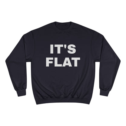 IT'S FLAT ~ Champion Sweatshirt