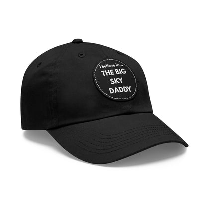 “I Believe in THE BIG SKY DADDY!!!” Leather Patch Dad Hat