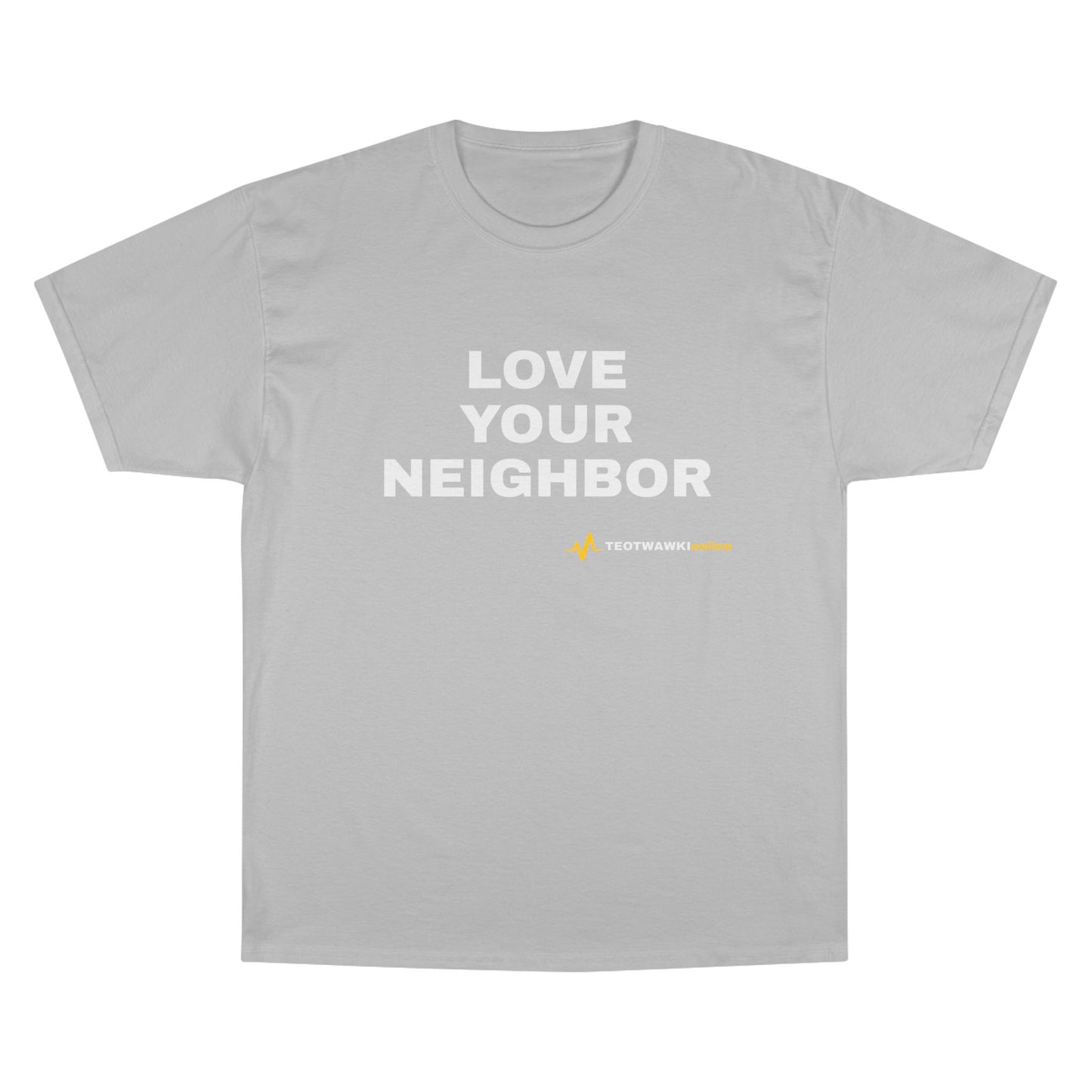 LOVE YOUR NEIGHBOR – Champion® T-Shirt