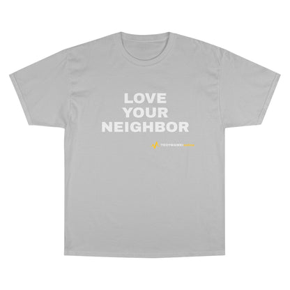 LOVE YOUR NEIGHBOR – Champion® T-Shirt