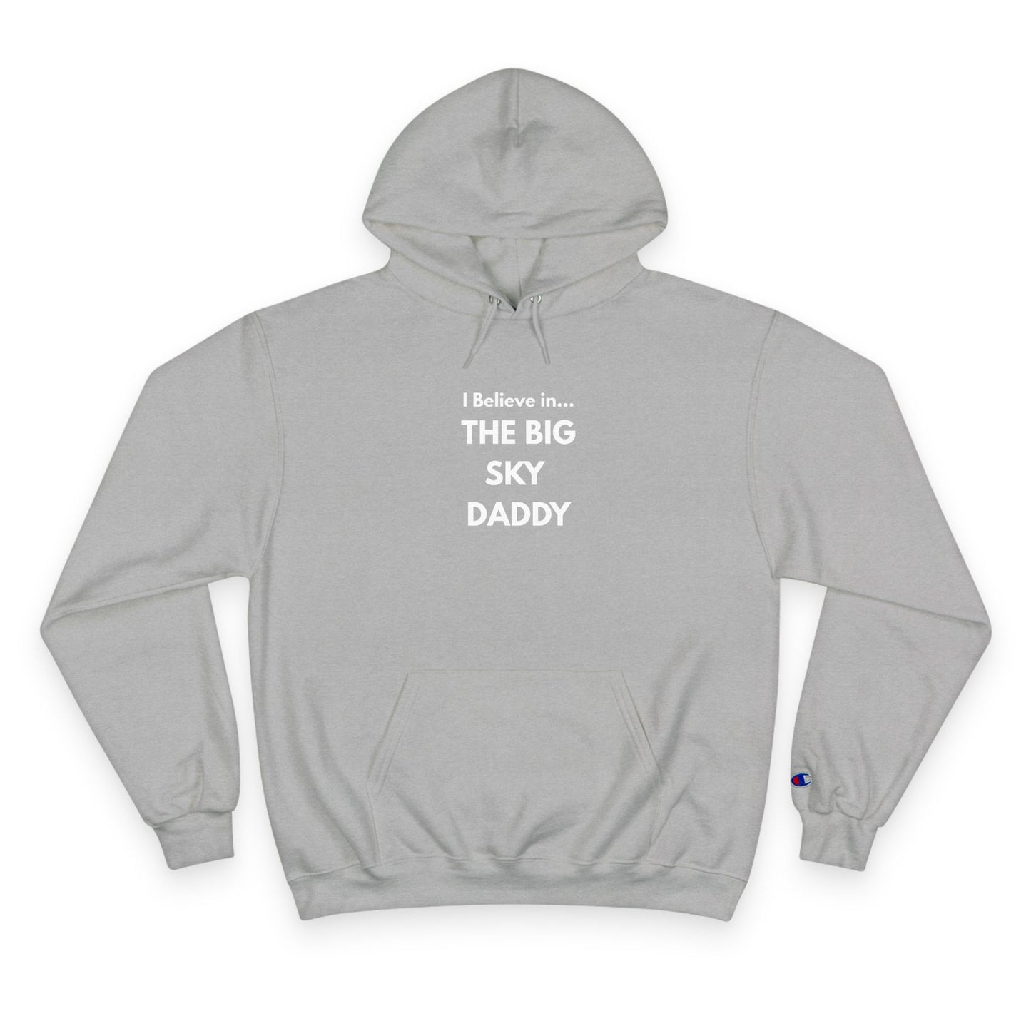 “I Believe in THE BIG SKY DADDY!!!” Champion™ Brand Hoodie
