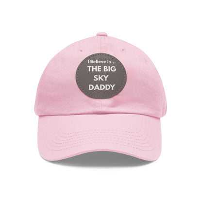 “I Believe in THE BIG SKY DADDY!!!” Leather Patch Dad Hat