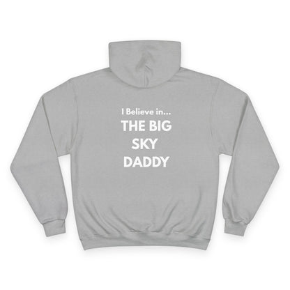 “I Believe in THE BIG SKY DADDY!!!” Champion™ Brand Hoodie