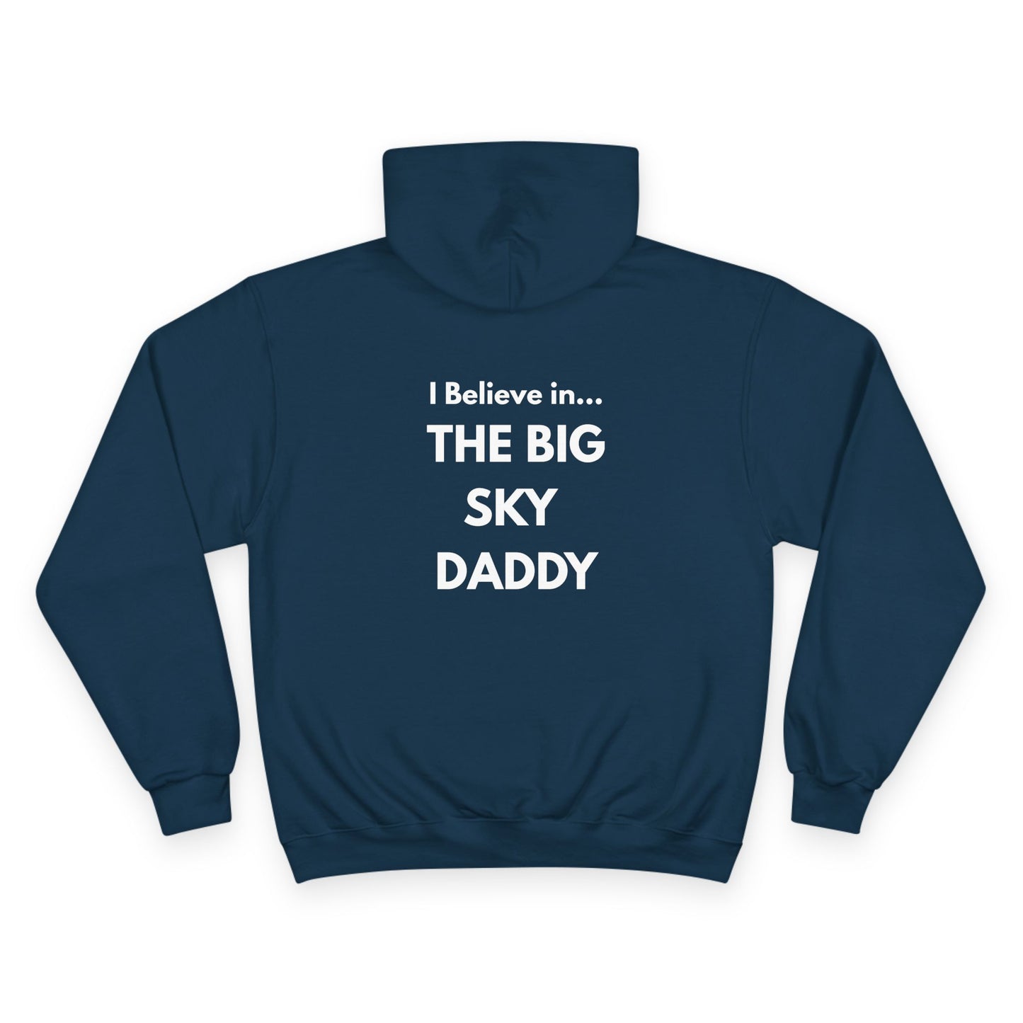 “I Believe in THE BIG SKY DADDY!!!” Champion™ Brand Hoodie