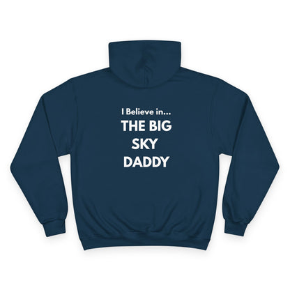 “I Believe in THE BIG SKY DADDY!!!” Champion™ Brand Hoodie