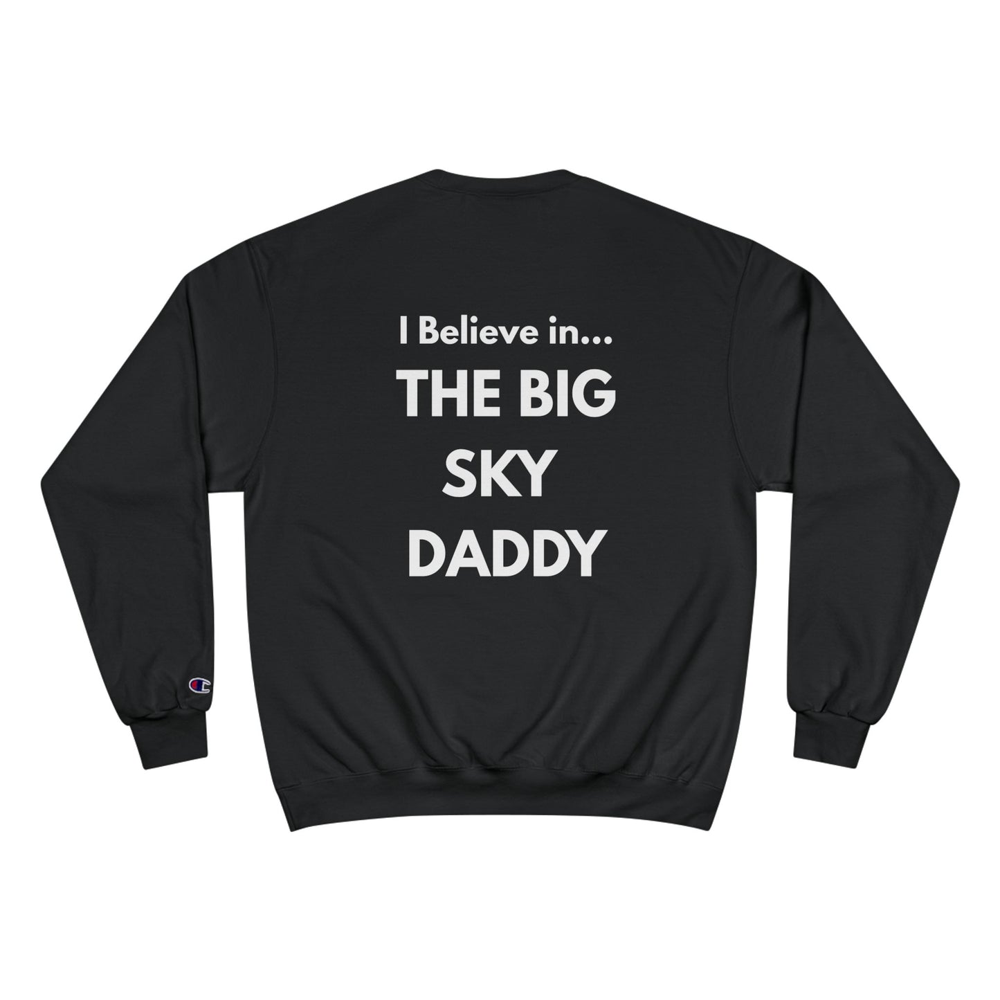 “I Believe in THE BIG SKY DADDY!!!” Champion™ Brand Sweatshirt