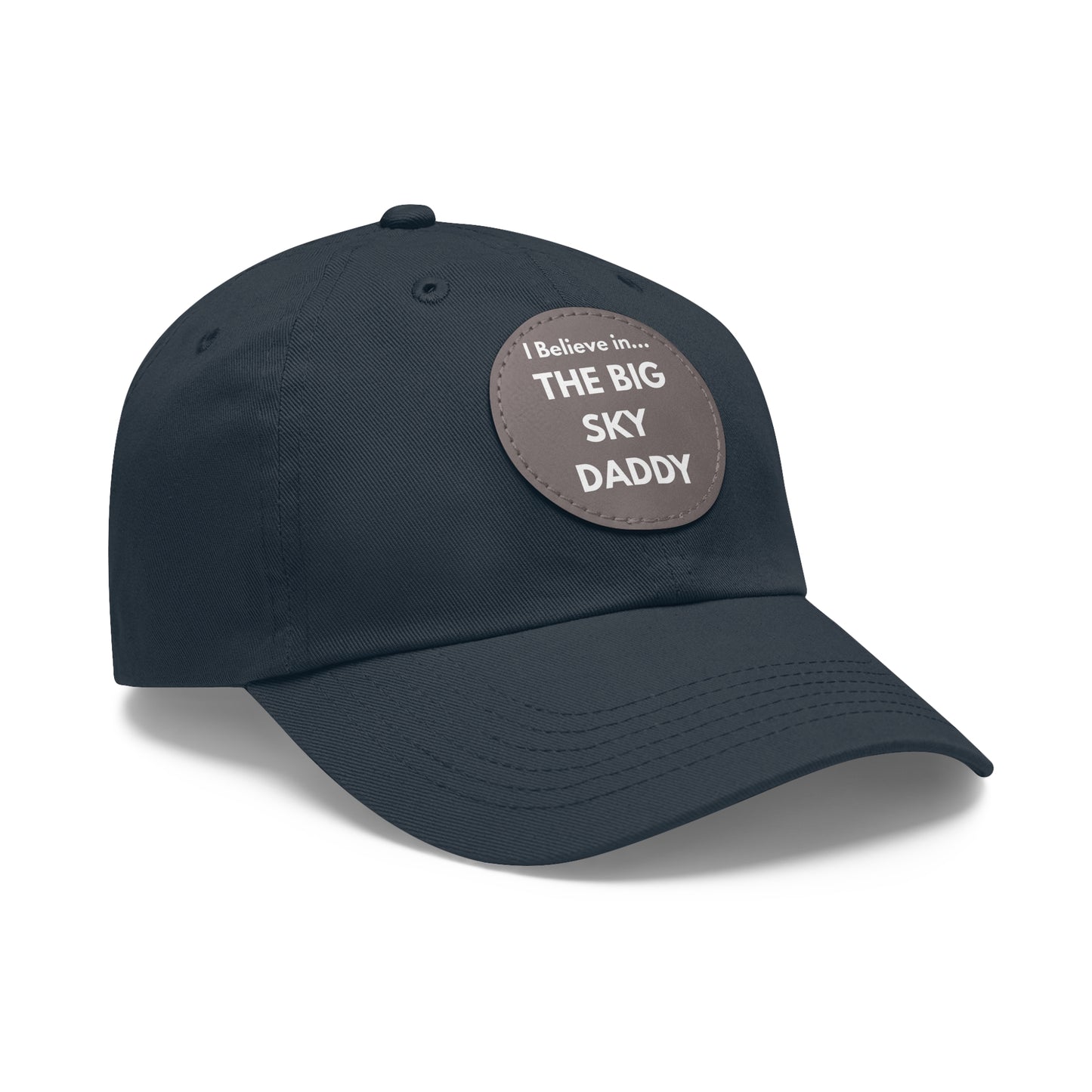 “I Believe in THE BIG SKY DADDY!!!” Leather Patch Dad Hat