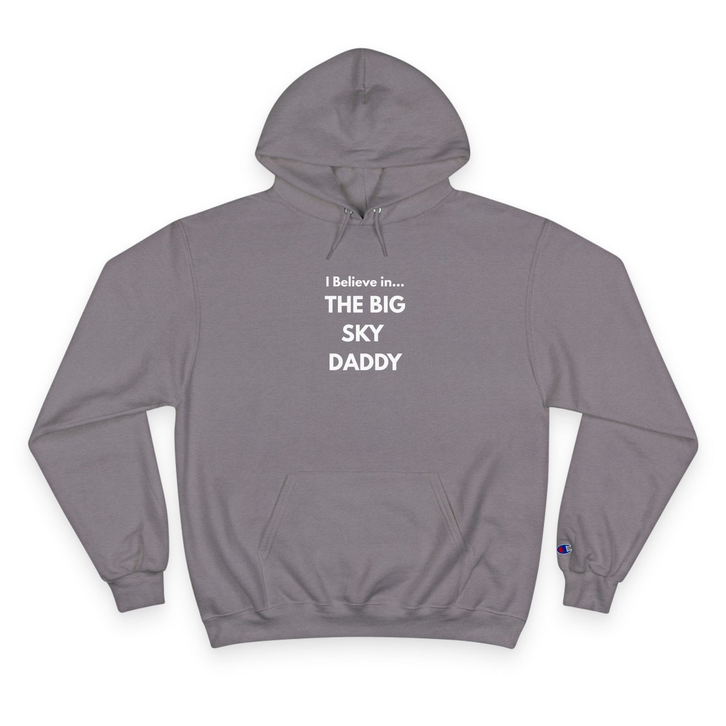 “I Believe in THE BIG SKY DADDY!!!” Champion™ Brand Hoodie