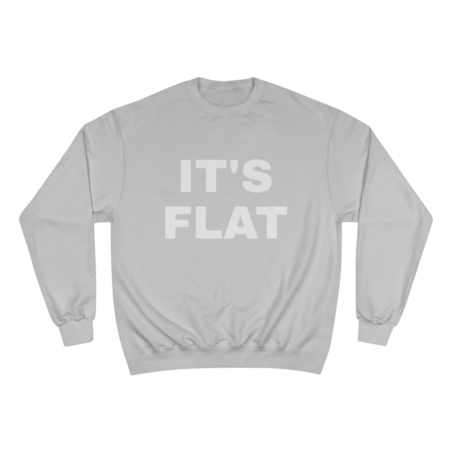 IT'S FLAT ~ Champion Sweatshirt