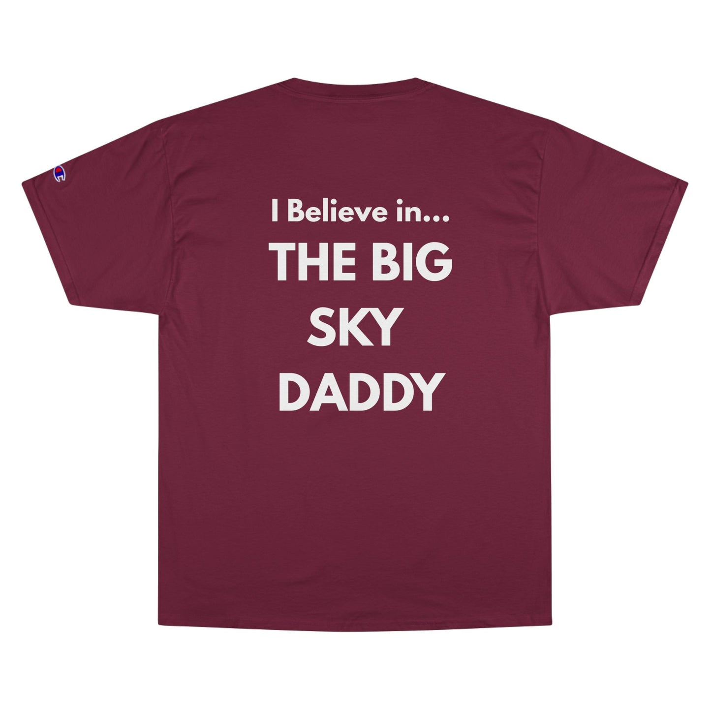 “I Believe in THE BIG SKY DADDY!!!” Champion™ Brand T-Shirt