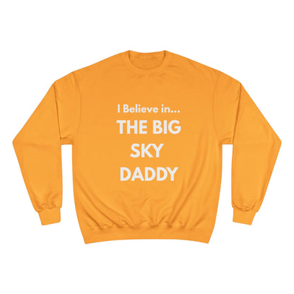 “I Believe in THE BIG SKY DADDY!!!” Champion™ Brand Sweatshirt