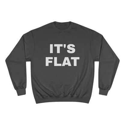 IT'S FLAT ~ Champion Sweatshirt