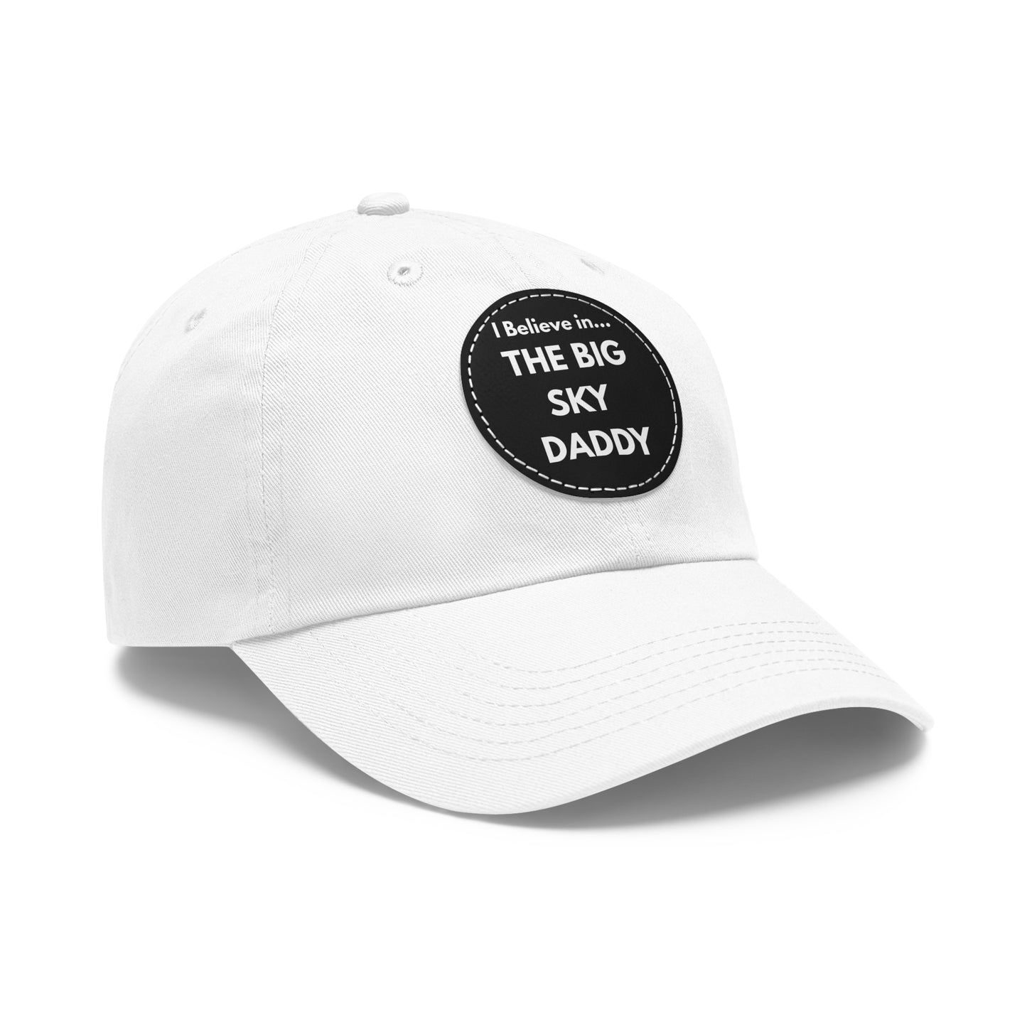 “I Believe in THE BIG SKY DADDY!!!” Leather Patch Dad Hat