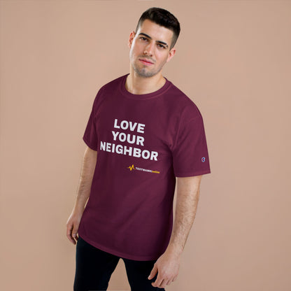LOVE YOUR NEIGHBOR – Champion® T-Shirt
