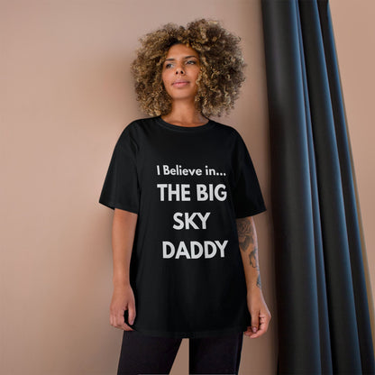 “I Believe in THE BIG SKY DADDY!!!” Champion™ Brand T-Shirt