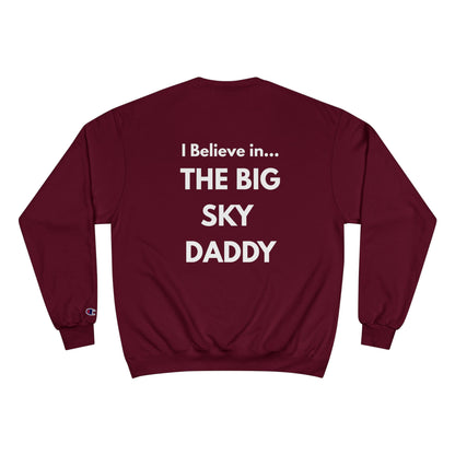 “I Believe in THE BIG SKY DADDY!!!” Champion™ Brand Sweatshirt