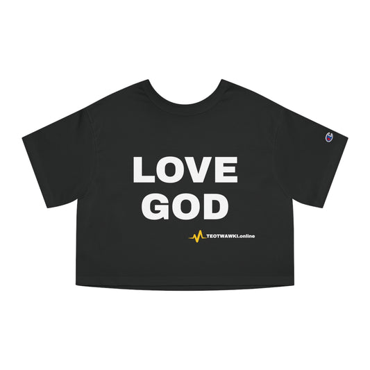 LOVE GOD – Champion® Women’s Heritage Cropped Tee