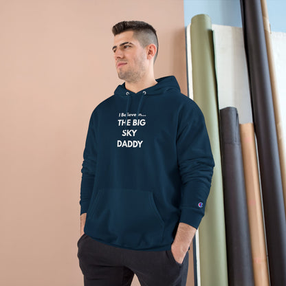 “I Believe in THE BIG SKY DADDY!!!” Champion™ Brand Hoodie