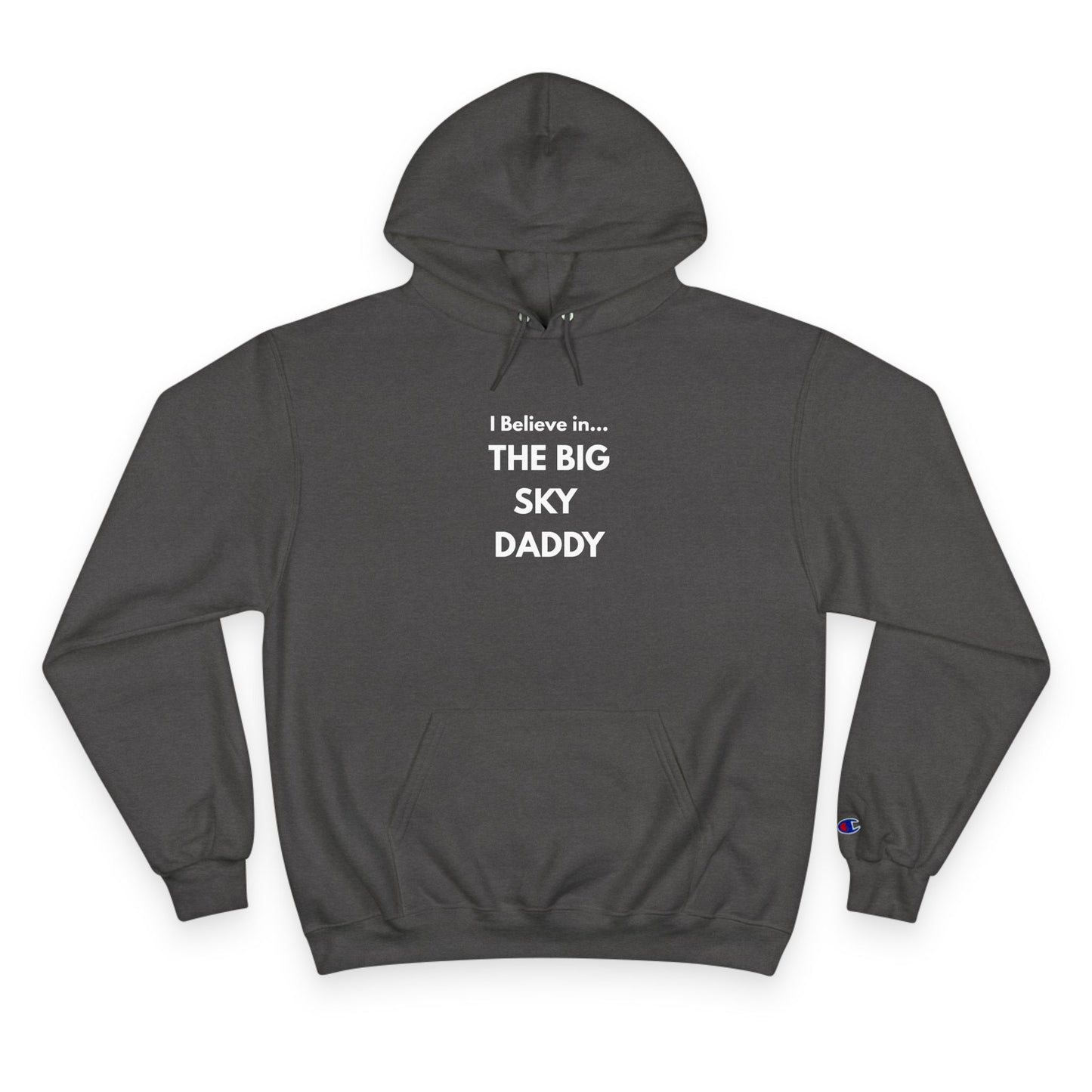 “I Believe in THE BIG SKY DADDY!!!” Champion™ Brand Hoodie