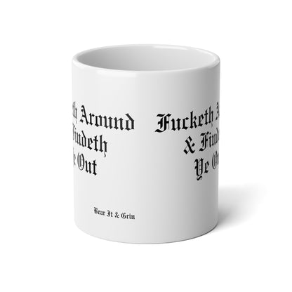 FUCKETH AROUND & FINDETH YE OUT™ — 20 oz JUMBO MUG