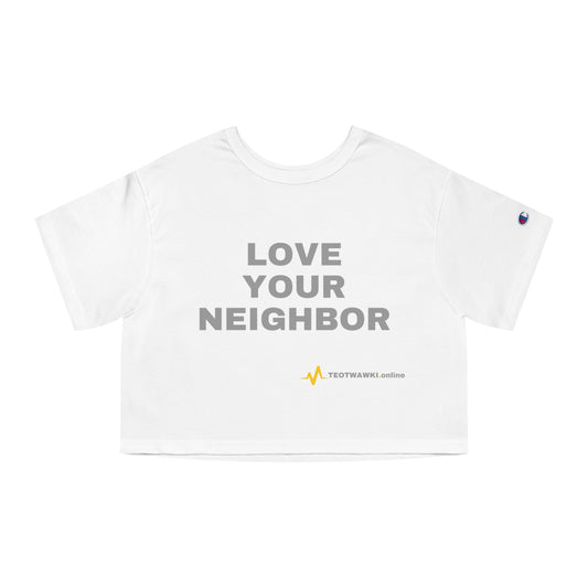 LOVE YOUR NEIGHBOR ~ Champion Women's Heritage Cropped T-Shirt
