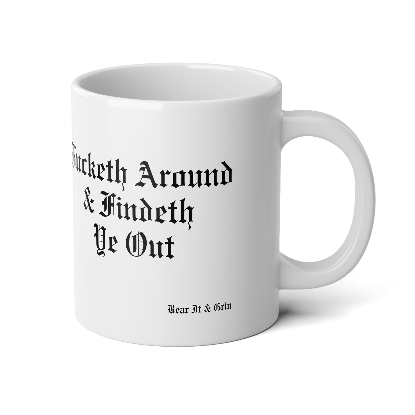 FUCKETH AROUND & FINDETH YE OUT™ — 20 oz JUMBO MUG