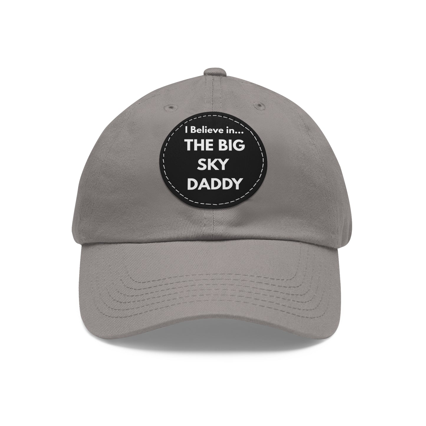 “I Believe in THE BIG SKY DADDY!!!” Leather Patch Dad Hat
