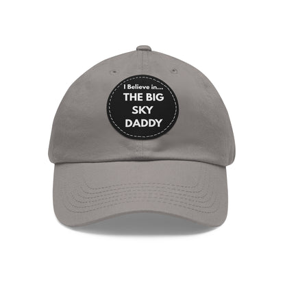 “I Believe in THE BIG SKY DADDY!!!” Leather Patch Dad Hat