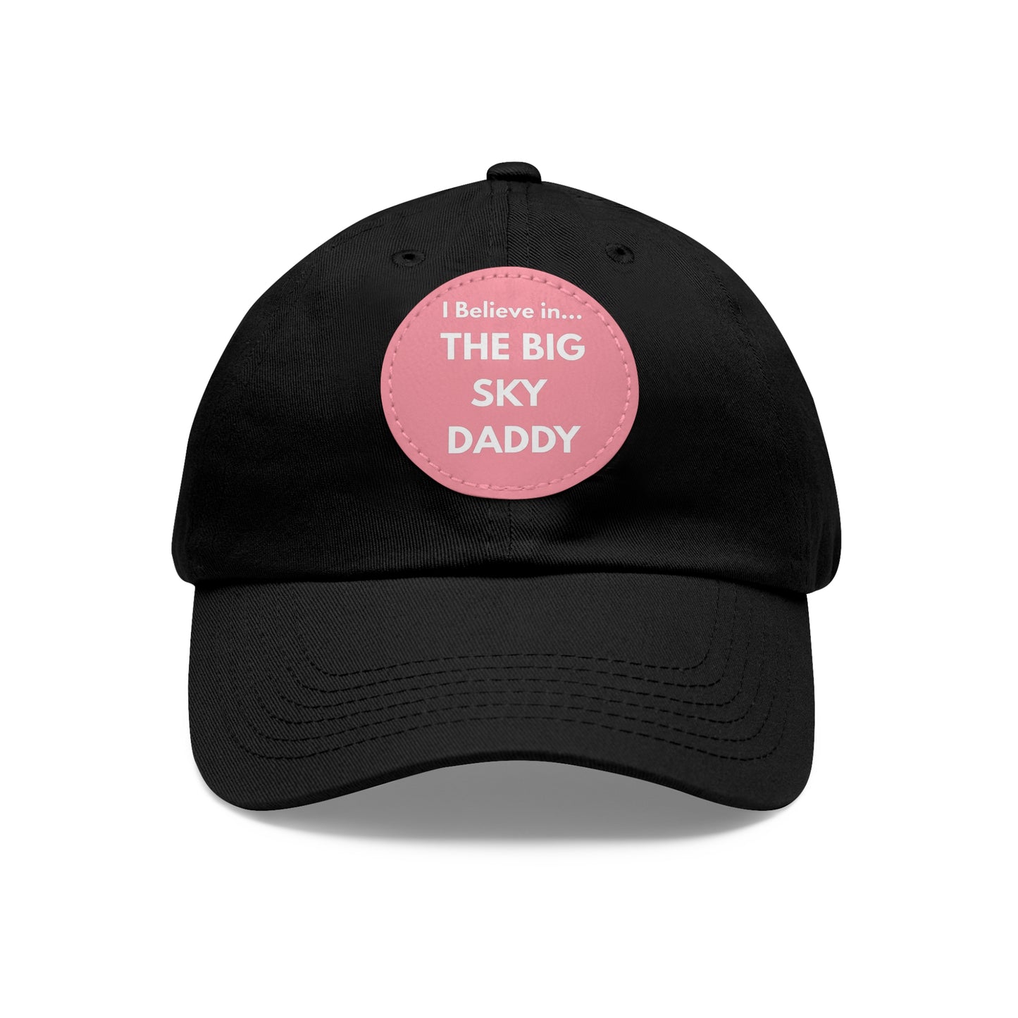 “I Believe in THE BIG SKY DADDY!!!” Leather Patch Dad Hat