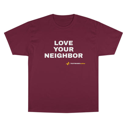 LOVE YOUR NEIGHBOR – Champion® T-Shirt