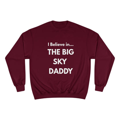“I Believe in THE BIG SKY DADDY!!!” Champion™ Brand Sweatshirt